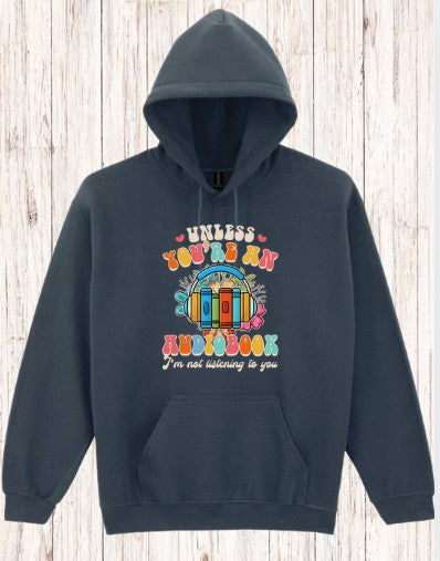 Dark Heather Hoodie – Unless You’re an Audiobook I’m Not Listening – Bookish Gift for Audiobook Lovers