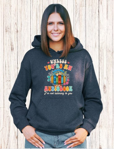 Dark Heather Hoodie – Unless You’re an Audiobook I’m Not Listening – Bookish Gift for Audiobook Lovers